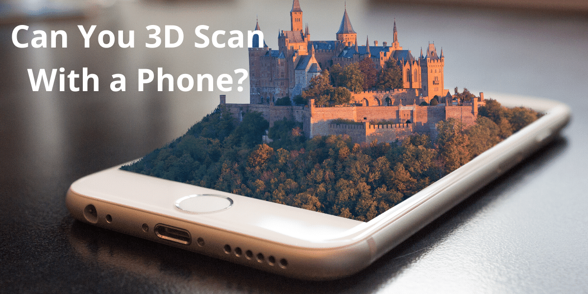 Learn How to 3D Scan With Your Phone: Easy Steps to Scan